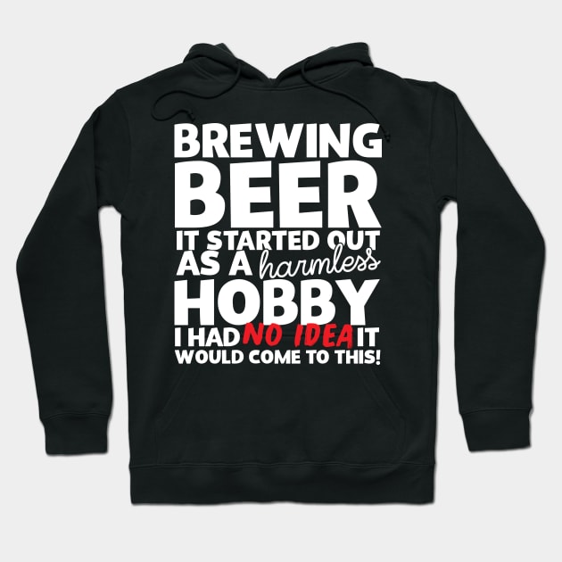 Brewing Beer It Started Out As A Harmless Hobby! Hoodie by thingsandthings